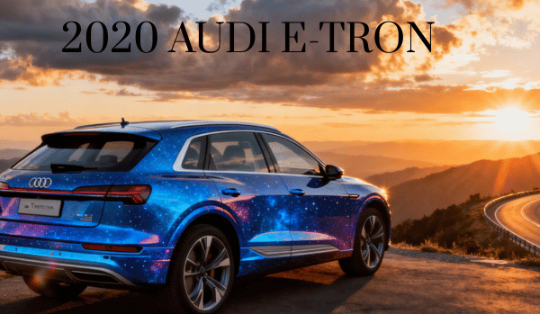 2020 Audi e-tron: A Luxury Electric SUV Combining Cutting-Edge Technology, Refined Design, and Smooth, High-Performance Driving