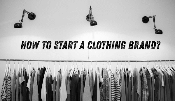 How To Start a Clothing Brand? A Complete Guide to Launching, Marketing, and Scaling Your Fashion Venture with Strategy, Creativity, and Market Insight