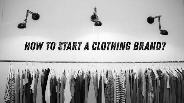 How To Start a Clothing Brand?