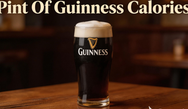 Pint Of Guinness Calories: All You Need to Know About Guinness Draught vs Other Beers, Carbs & Alcohol Content in a Pint of Guinness, Does Guinness Make You Gain Weight? And Much More